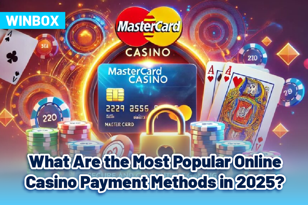 What Are the Most Popular Online Casino Payment Methods in 2025?
