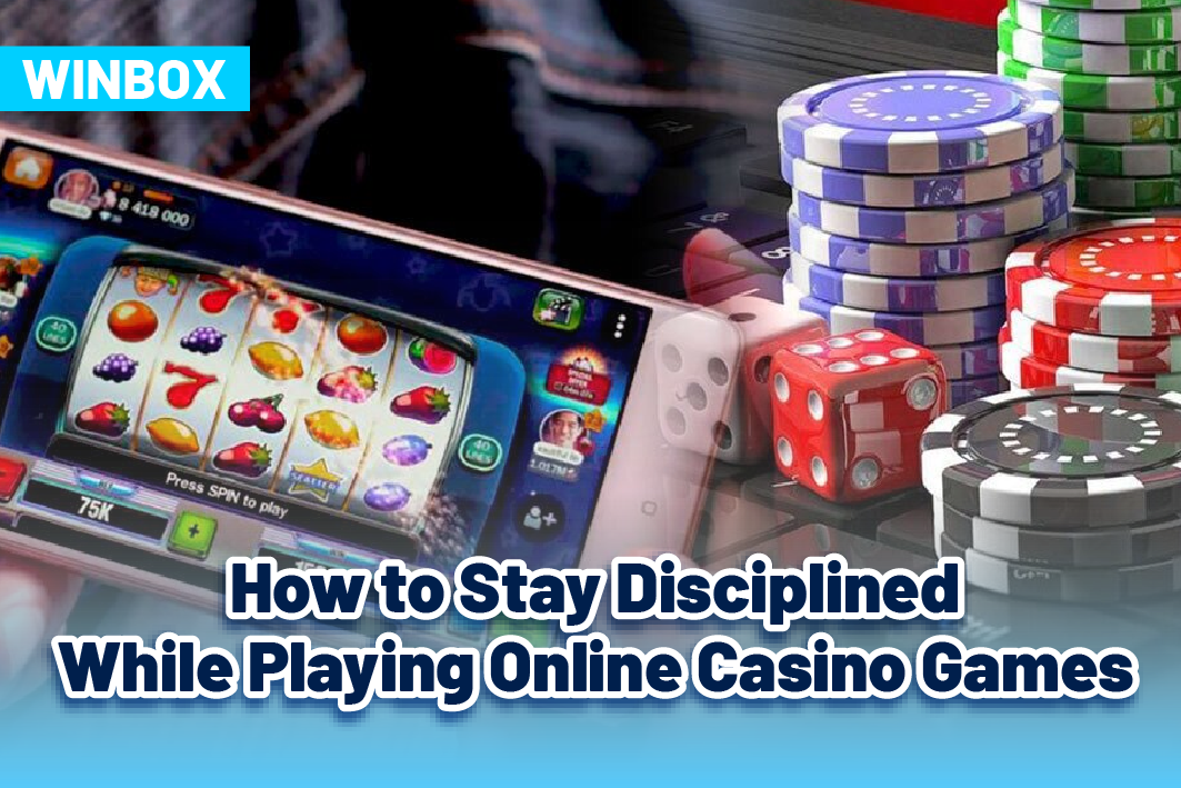 How to Stay Disciplined While Playing Online Casino Games