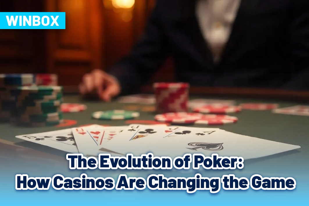The Evolution of Poker: How Casinos Are Changing the Game