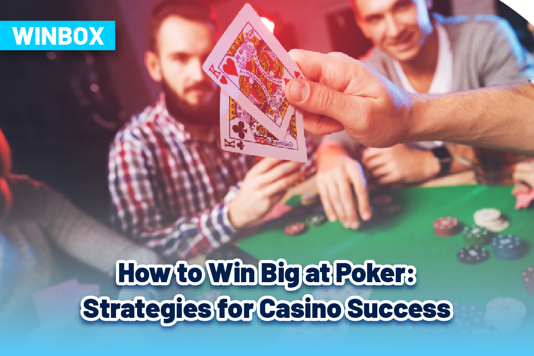 How to Win Big at Poker: Strategies for Casino Success