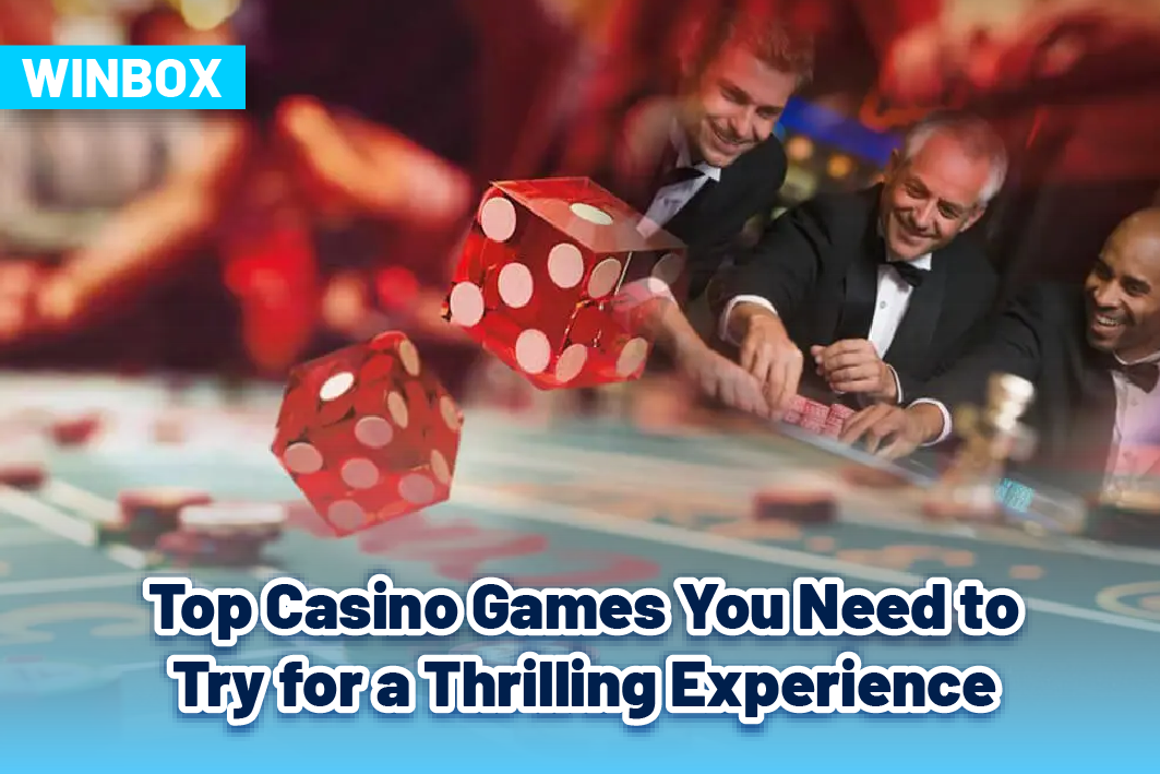 Top Casino Games You Need to Try for a Thrilling Experience