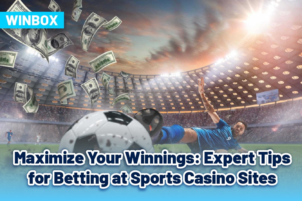 Maximize Your Winnings: Expert Tips for Betting at Sports Casino Sites