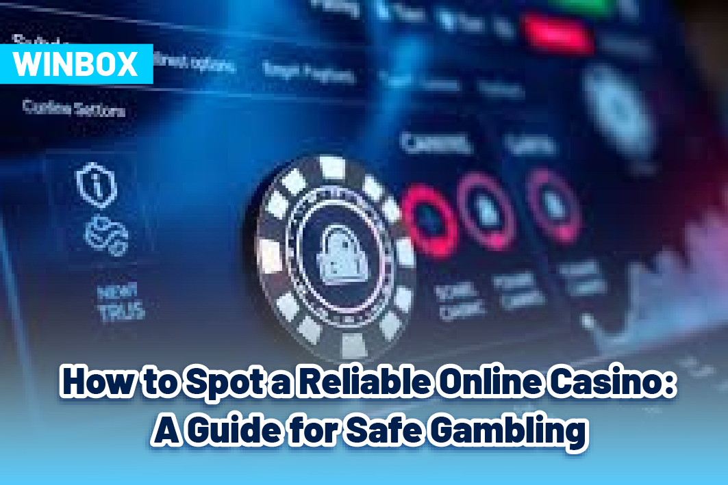 How to Spot a Reliable Online Casino: A Guide for Safe Gambling