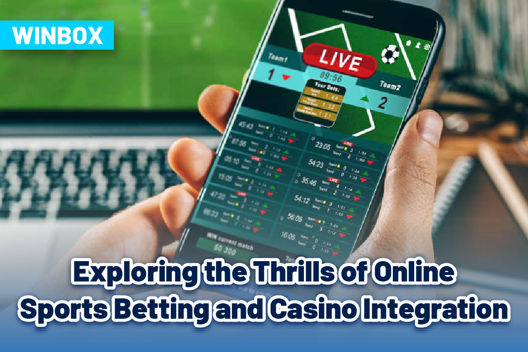 Exploring the Thrills of Online Sports Betting and Casino Integration