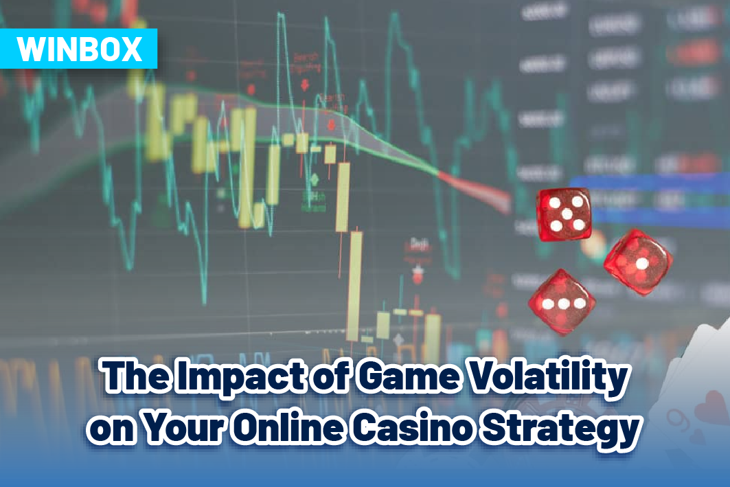 The Impact of Game Volatility on Your Online Casino Strategy