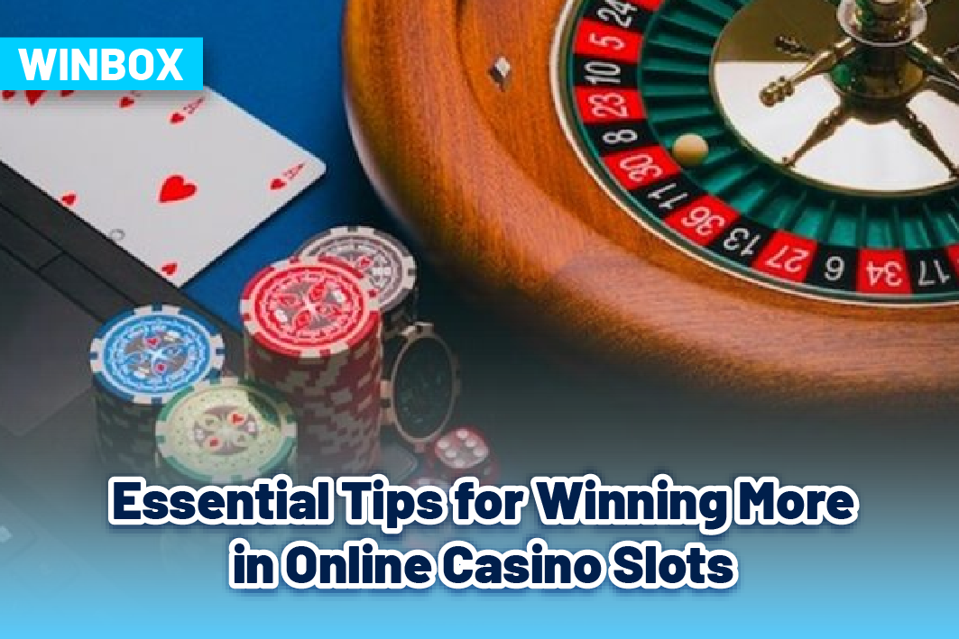 Essential Tips for Winning More in Online Casino Slots