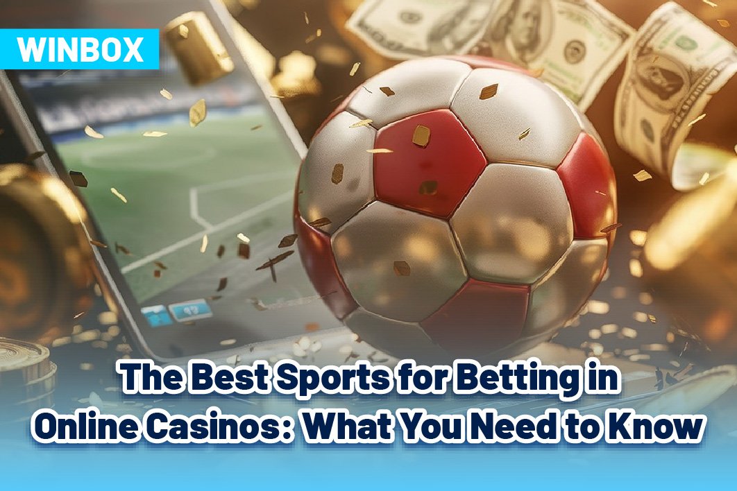 The Best Sports for Betting in Online Casinos: What You Need to Know