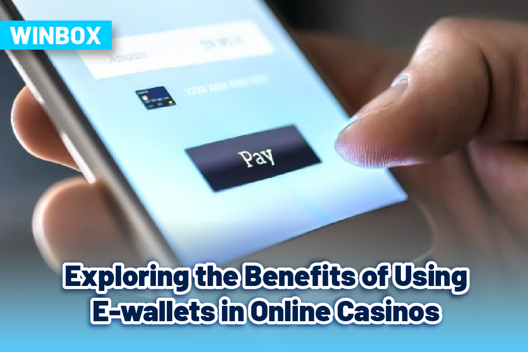 Exploring the Benefits of Using E-Wallets in Online Casinos