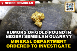 Malaysia: Rumors of Gold Found in Negeri Sembilan Quarry? Mineral Department Ordered to Investigate