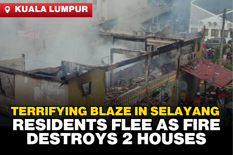 Fire Breaks Out in Selayang: Two Homes Destroyed, Residents Flee in Panic