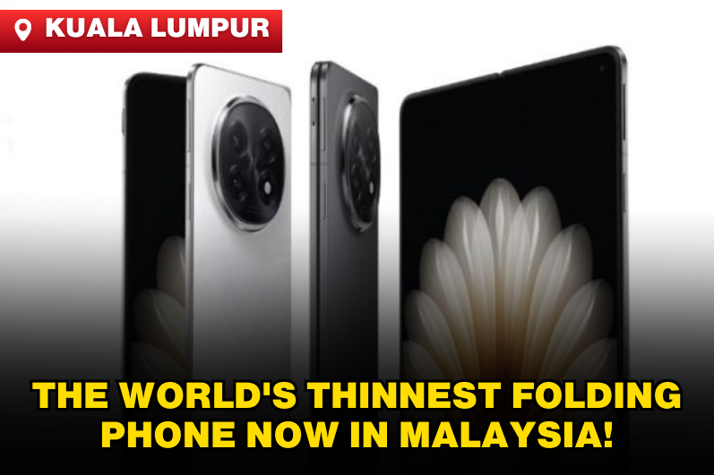 World’s Thinnest Foldable Phone to Launch Simultaneously in Malaysia!