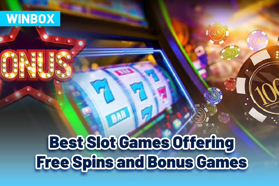 Best Slot Games Offering Free Spins and Bonus Games: Free Spins and Bonus Games Slot Machines