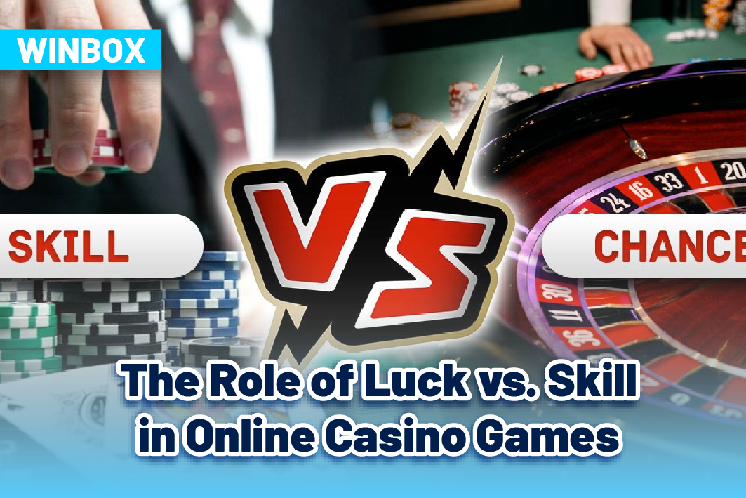 The Role of Luck vs. Skill in Online Casino Games