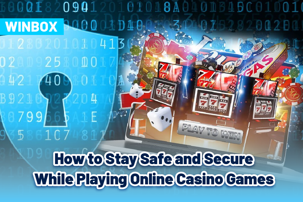 How to Stay Safe and Secure While Playing Online Casino Games