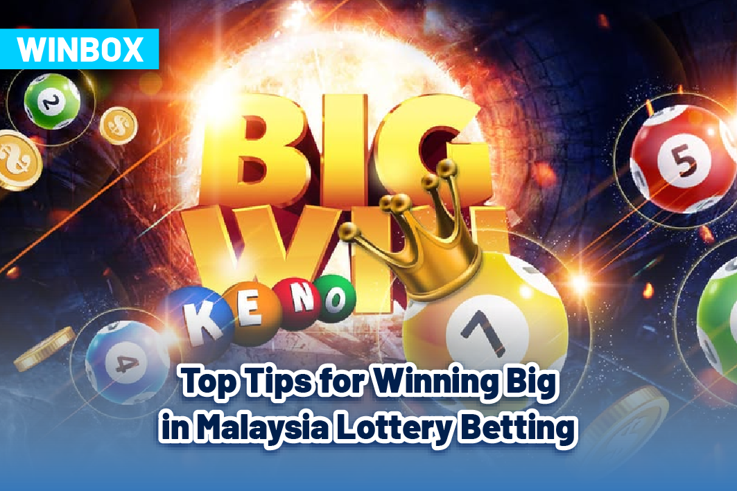 Top Tips for Winning Big in Malaysia Lottery Betting: Boost Your Chances
