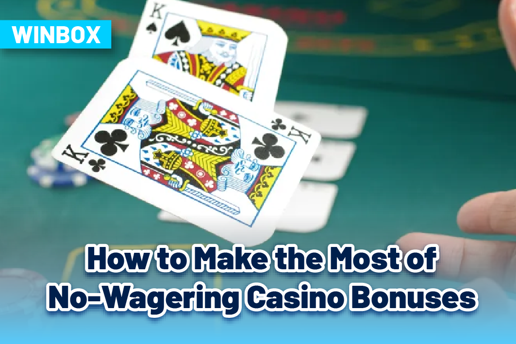 How to Make the Most of No-Wagering Casino Bonuses