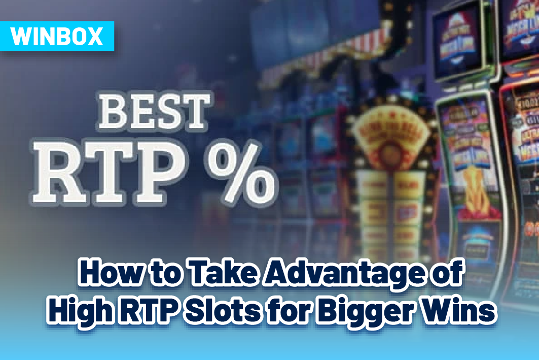 How to Take Advantage of High RTP Slots for Bigger Wins