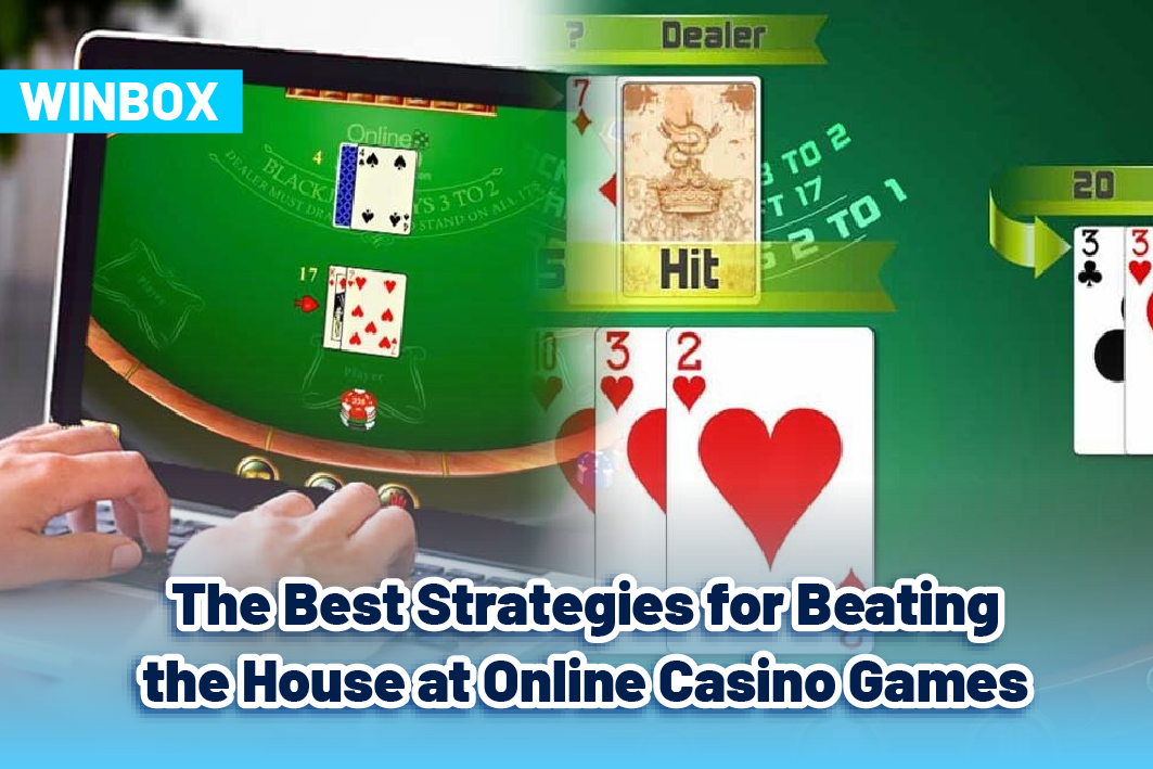 The Best Strategies for Beating the House at Online Casino Games