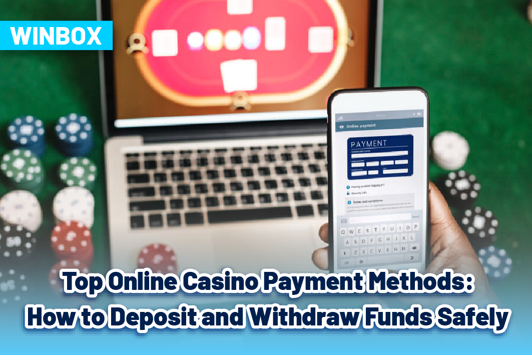 Top Online Casino Payment Methods: How to Deposit and Withdraw Funds Safely