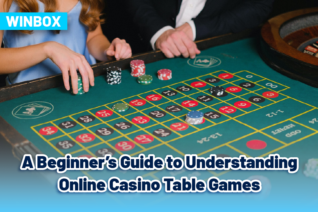 A Beginner’s Guide to Understanding Online Casino Table Games